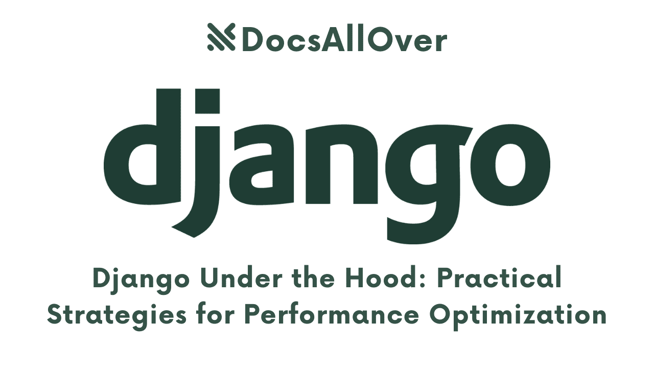 Docsallover - Django Under the Hood: Practical Strategies for Performance Optimization