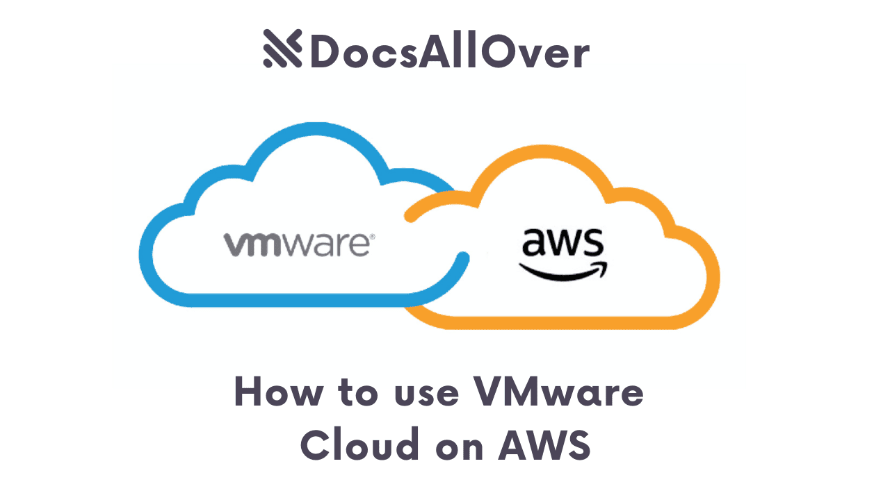 Docsallover - How to use VMware Cloud on AWS