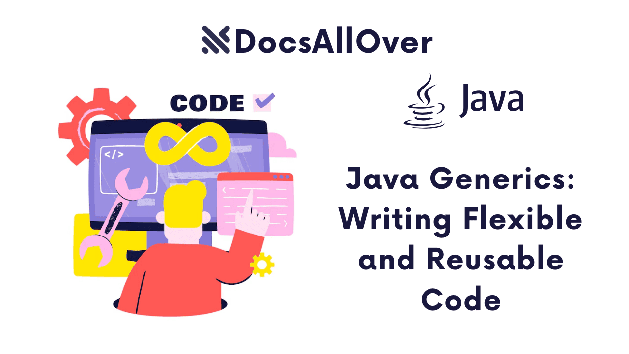 Docsallover - Java Generics: Writing Flexible and Reusable Code