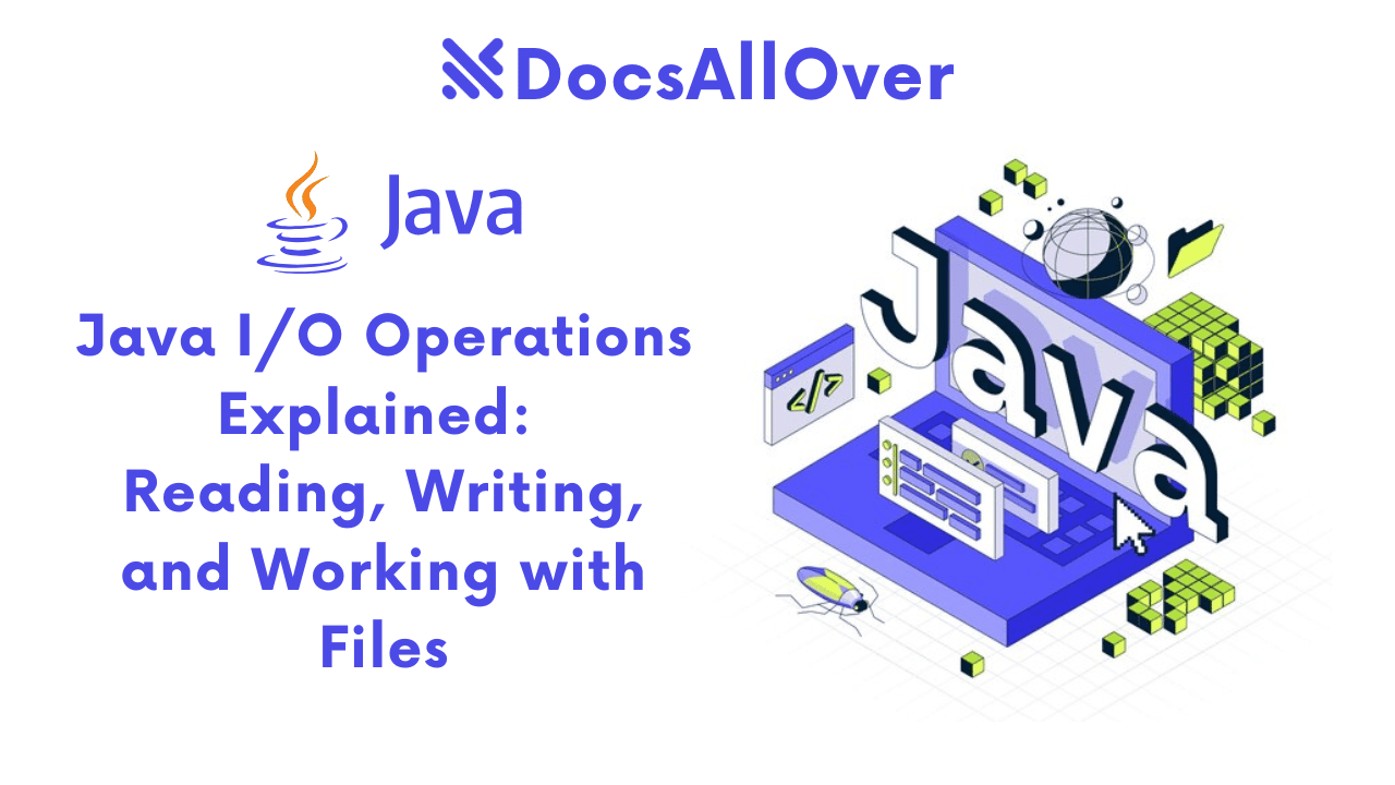 Docsallover - Java I/O Operations Explained: Reading, Writing, and Working with Files
