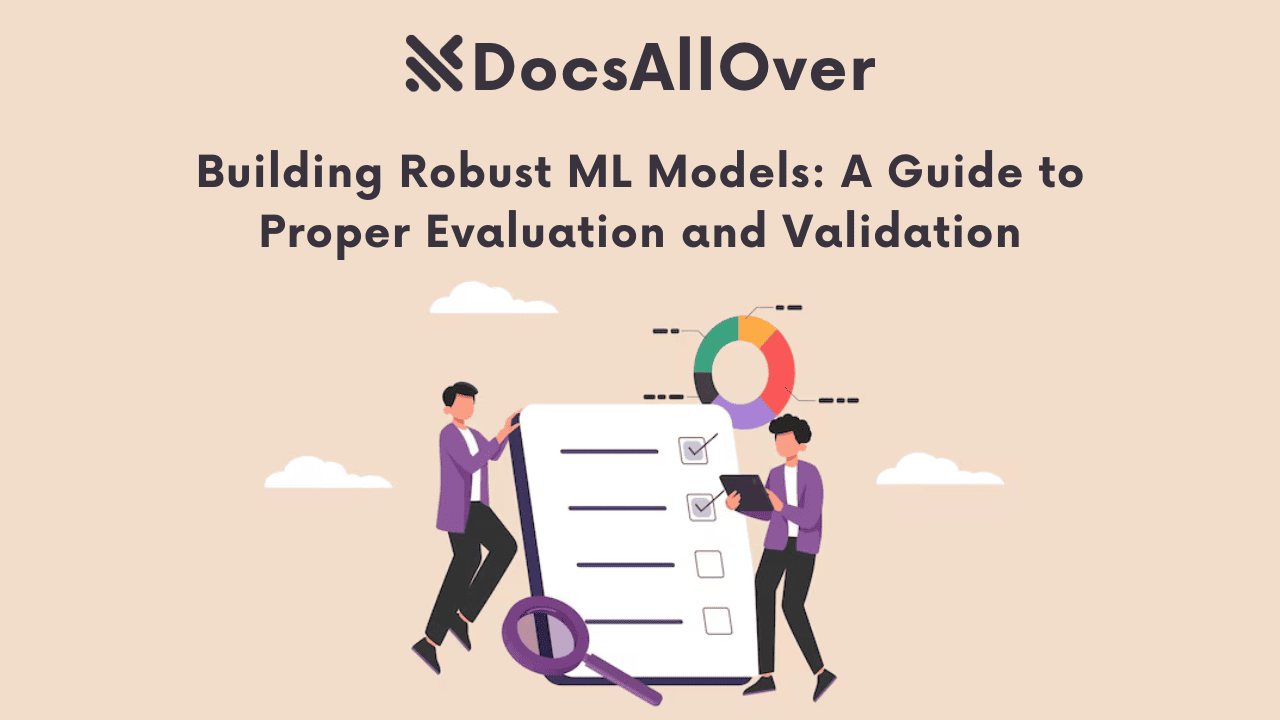 Docsallover - Building Robust ML Models: A Guide to Proper Evaluation and Validation