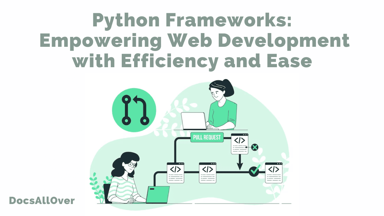 Docsallover - Python Frameworks: Empowering Web Development with Efficiency and Ease