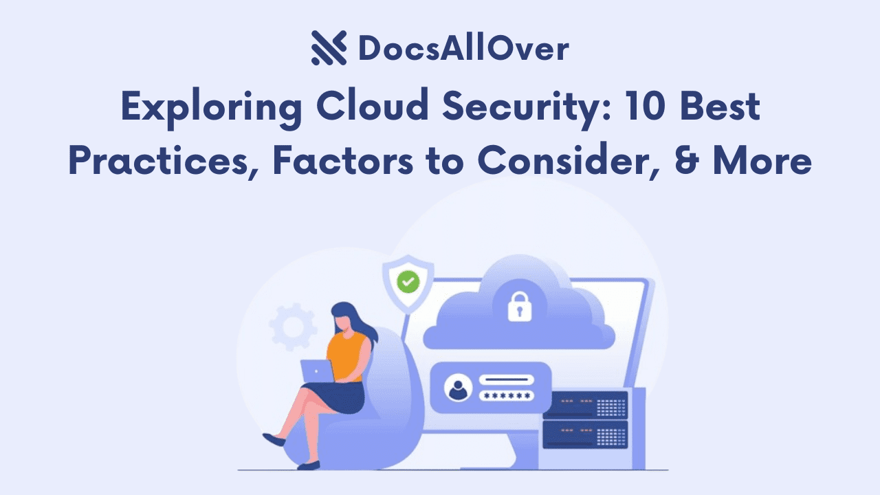 Docsallover - Exploring Cloud Security: 10 Best Practices, Factors to Consider, & More