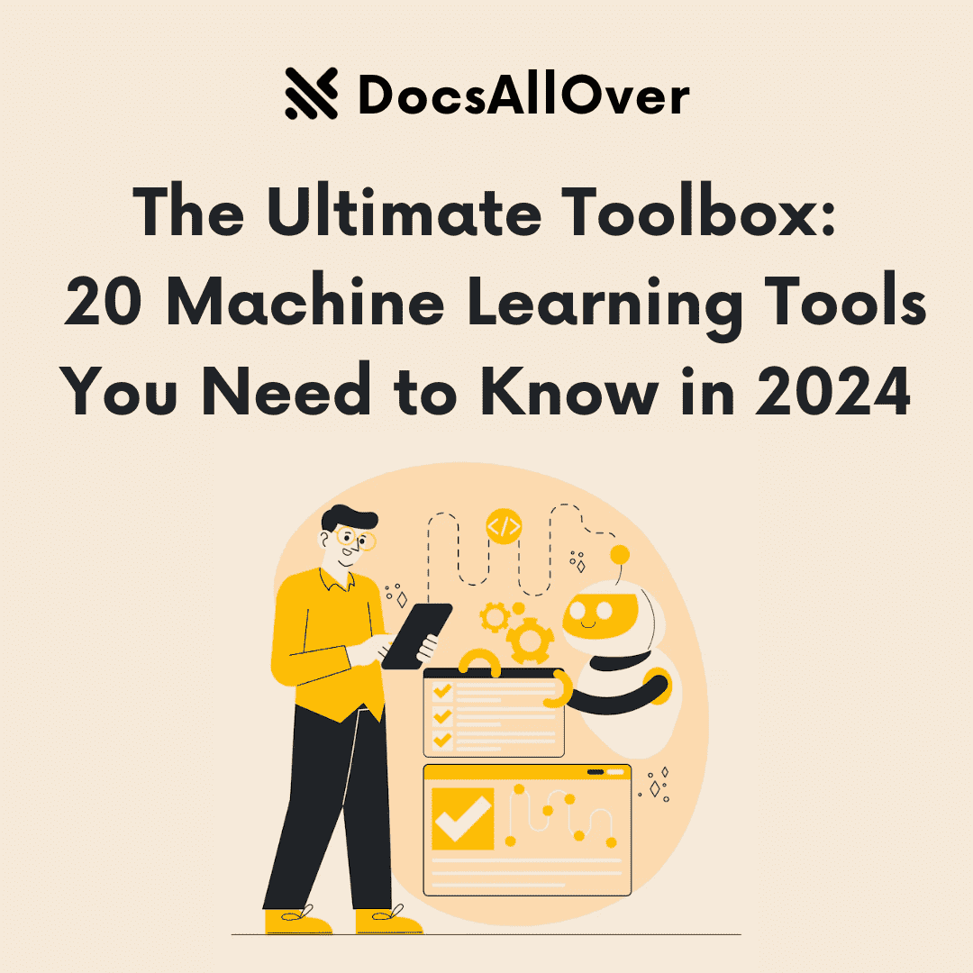 DocsAllOver - The Ultimate Toolbox: 20 Machine Learning Tools You Need to Know in 2024