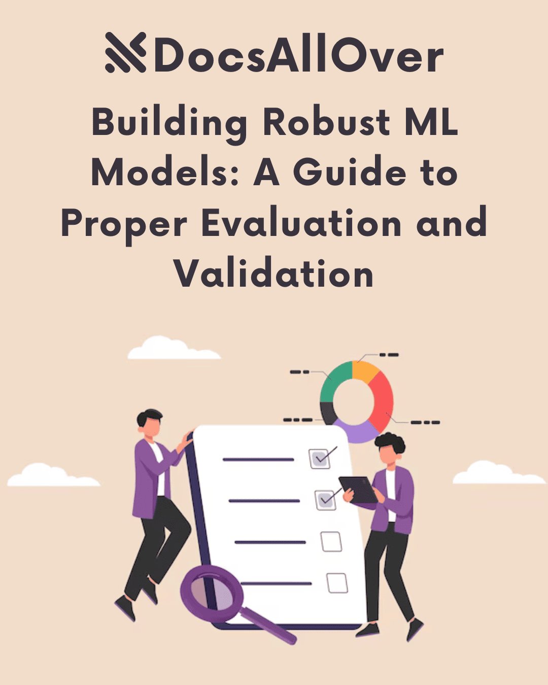 DocsAllOver - Building Robust ML Models: A Guide to Proper Evaluation and Validation