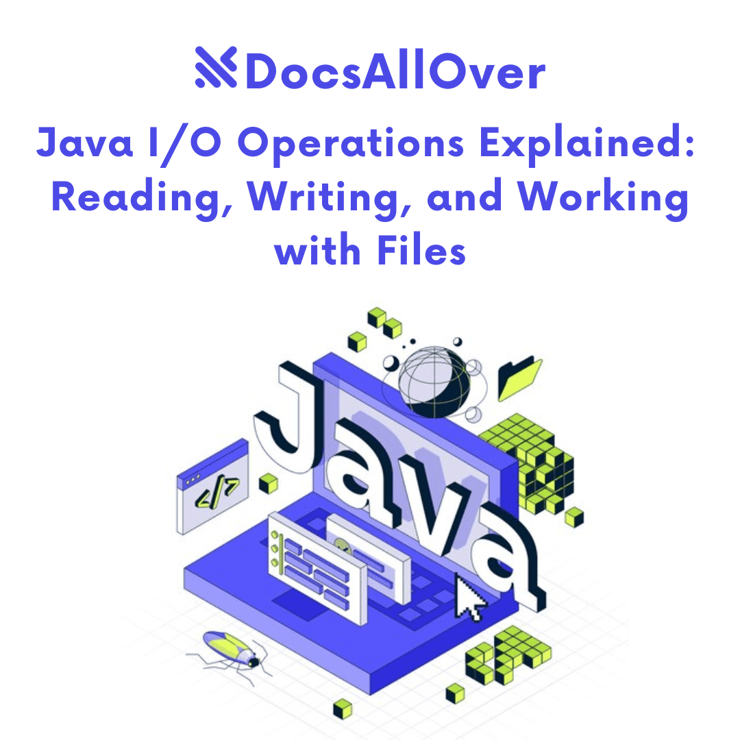 DocsAllOver - Java I/O Operations Explained: Reading, Writing, and Working with Files