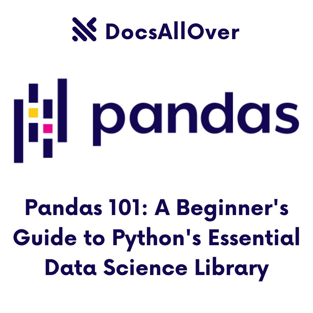 DocsAllOver - Pandas 101: A Beginner's Guide to Python's Essential Data Science Library