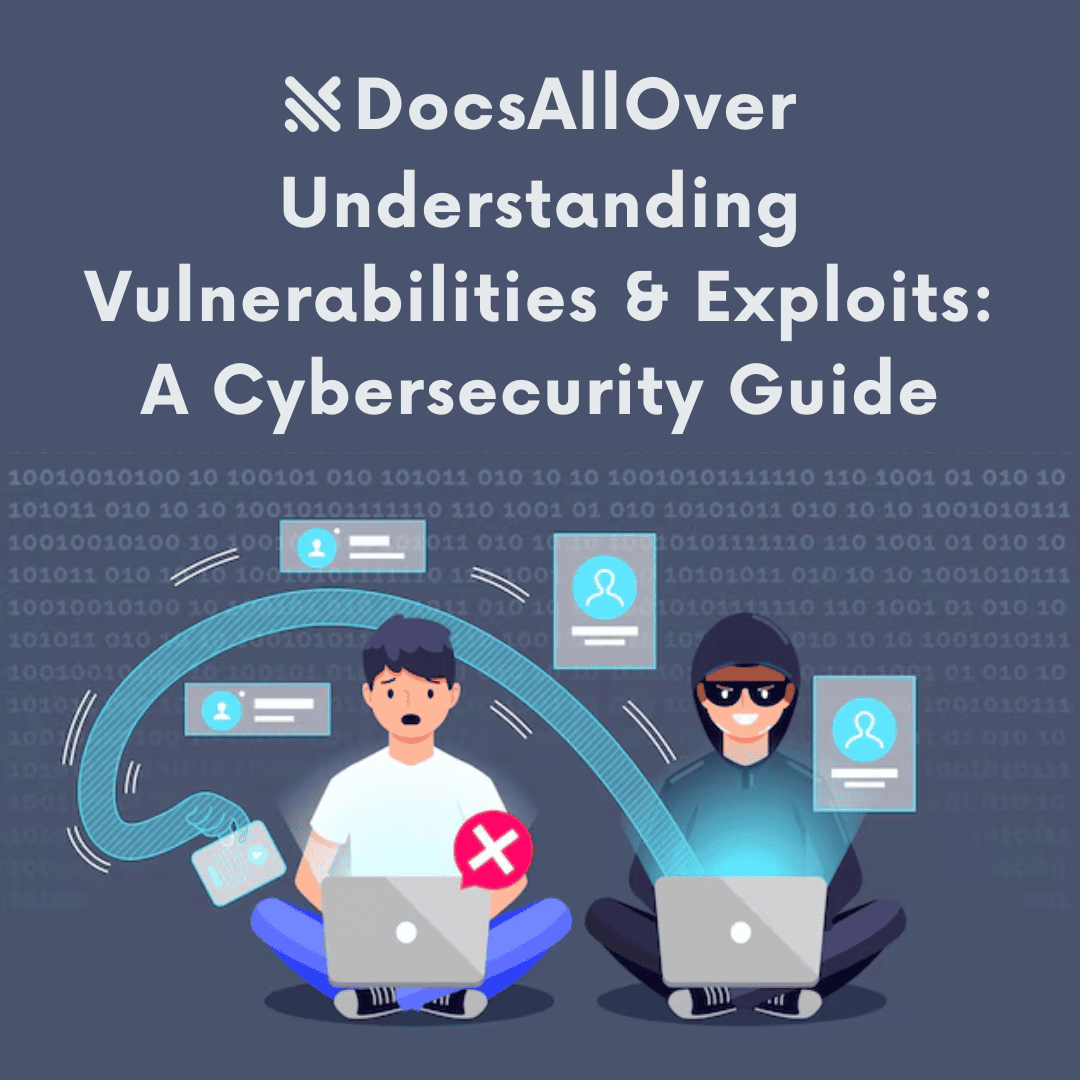 DocsAllOver - Understanding Vulnerabilities & Exploits: A Cybersecurity Guide